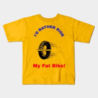 I'd Rather Ride My Fat Bike! Kids T-Shirt